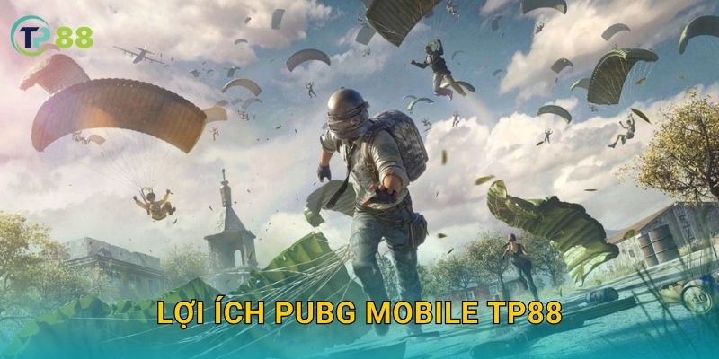 PUBG Mobile TP88 và trải nghiệm sinh tồn eSports kịch tính 3 Lợi ích PUBG Mobile TP88