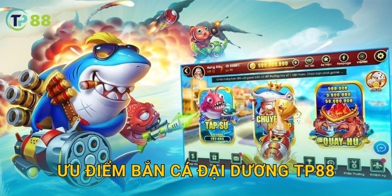 Bắn Cá Đại Dương TP88 và hành trình chinh phục kho báu biển 3 Ưu điểm Bắn Cá Đại Dương TP88