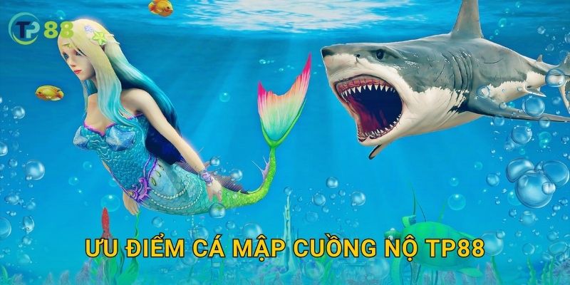 Cá Mập Cuồng Nộ TP88 và trải nghiệm săn cá đầy kịch tính 3 Ưu điểm Cá Mập Cuồng Nộ TP88