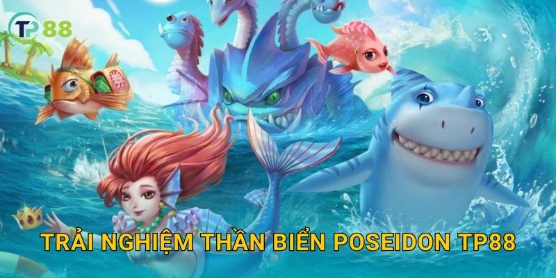 Thần Biển Poseidon TP88 và sức mạnh huyền thoại dưới đại dương 2 Trải nghiệm Thần Biển Poseidon TP88