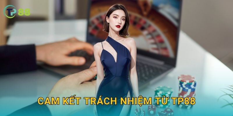 Chơi có trách nhiệm TP88 vì cộng đồng an toàn và lành mạnh 2 Cam kết trách nhiệm từ TP88
