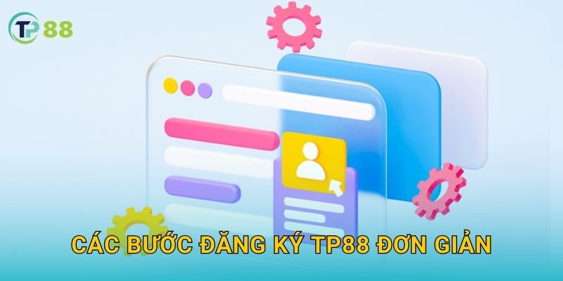 Đăng ký TP88 và hành trình tham gia cá cược đầy hứng khởi 2 Các bước đăng ký TP88 đơn giản