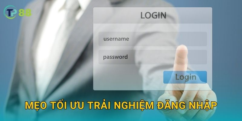 Mẹo tối ưu trải nghiệm đăng nhập