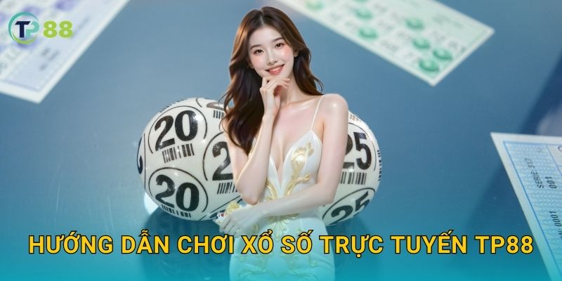 Xổ số trực tuyến TP88 và giải pháp cá cược minh bạch hiện đại 2 Hướng dẫn chơi xổ số trực tuyến TP88