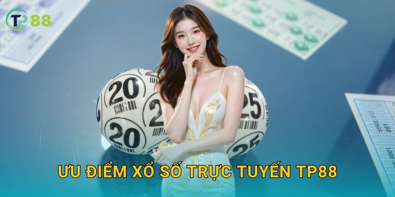 Xổ số trực tuyến TP88 và giải pháp cá cược minh bạch hiện đại 3 Ưu điểm xổ số trực tuyến TP88