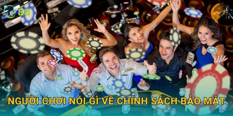 Chính sách bảo mật TP88 và trải nghiệm an toàn tuyệt đối 2 Người chơi nói gì về chính sách bảo mật