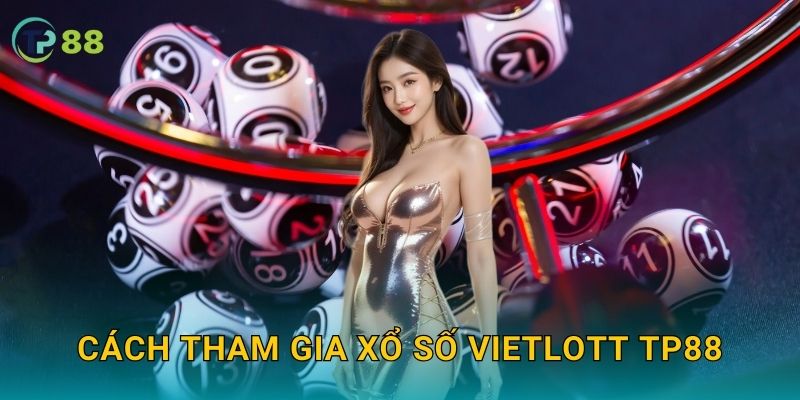 Xổ số Vietlott TP88 và cơ hội đổi đời cùng giải thưởng lớn 2 Cách tham gia xổ số Vietlott TP88