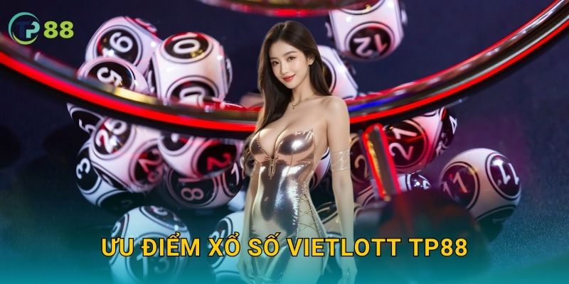 Xổ số Vietlott TP88 và cơ hội đổi đời cùng giải thưởng lớn 3 Ưu điểm xổ số Vietlott TP88