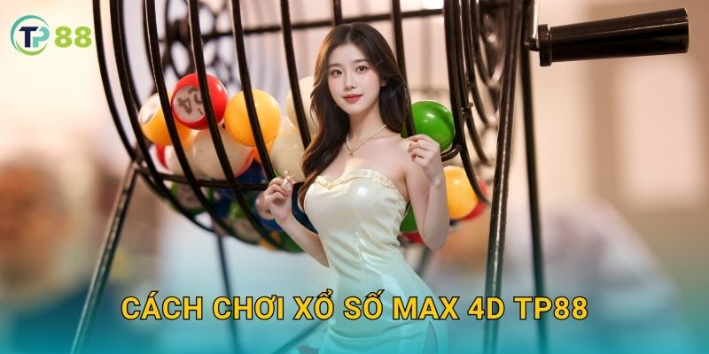 Xổ số Max 4D TP88 và hành trình dự thưởng hấp dẫn minh bạch 2 Cách chơi xổ số Max 4D TP88