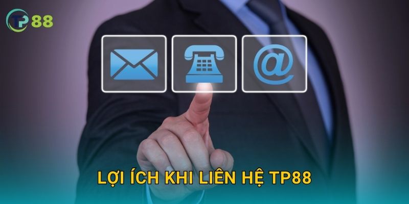 Liên hệ hỗ trợ khách hàng TP88 nhanh chóng và hiệu quả 2 Lợi ích khi liên hệ TP88