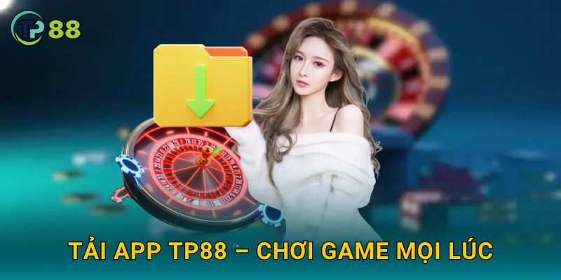 Trang chủ 31 Tải app TP88 – Chơi game mọi lúc