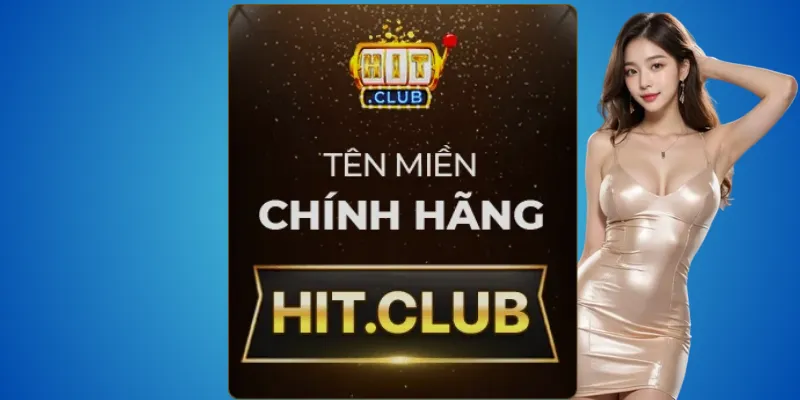 Hit.club – địa chỉ chính thức duy nhất